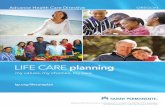 LIFE CARE planning - Kaiser Permanente · 2020-06-03 · life support. I do not want my life to be prolonged by life support. I also do not want tube feeding as life support. I want