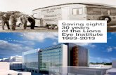 Saving sight: 30 years of the Lions Eye Institute 1983-2013 · community about eye health, workplace safety, glaucoma education, the impact of genetics on eye health and the importance