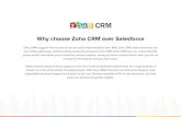 Why choose Zoho CRM over Salesforce · 2020-03-21 · Why choose Zoho CRM over Salesforce Zoho CRM’s biggest forte is ease of use and quick implementation time. With Zoho CRM, sales