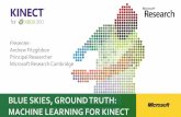 BLUE SKIES, GROUND TRUTH: MACHINE LEARNING FOR KINECT · BLUE SKIES, GROUND TRUTH: MACHINE LEARNING FOR KINECT . MSR OUTPUTS APERS S Innovation into Products IP Licensing to 3rd parties