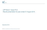 UPP Bond 1 Issuer PLC Results presentation for year ended 31 August 2015€¦ · Results presentation for year ended 31 August 2015 December 2015 . 1 0 90 148 55 131 255 115 140 189