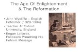 The Age Of Enlightenment & The Reformation › lessons › Class 03a...The Age Of Enlightenment & The Reformation •John Wycliffe – English Reformer (1329-1384) •Teacher At Oxford