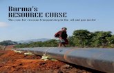 Burma’s ResouRce cuRse · Burma’s Resource Curse The case for revenue transparency in the oil and gas sector Published in March 2012 What is Arakan Oil Watch? Arakan Oil Watch