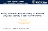 Using wearable image sensing to measure physical activity ... · Health Promotion Research Group 3rd March 2011 – EPARC & CWPHS, San Diego Using wearable image sensing to measure
