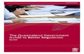 The Queensland Government Guide to Better Regulation · 2019-06-03 · The Queensland Government established the independent Office of Best Practice Regulation (OBPR) to assist agencies