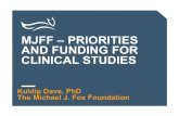 MJFF –PRIORITIES AND FUNDING FOR CLINICAL …...AND FUNDING FOR CLINICAL STUDIES Kuldip Dave, PhD The Michael J. Fox Foundation 2 Our Mission The Michael J. Fox Foundation is dedicated