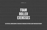 Foam Roller Exercises - tombell.co › wp-content › uploads › 2016 › 10 › Foam-Roller-Exe… · Position the foam roller beneath your calf muscles and place both hands behind