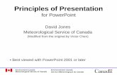 Principles of Presentation for Powerpointcmos.ca/uploaded/web/pdf/effectivepresentations_DJones.pdfPrinciples of Presentation for PowerPoint David Jones Meteorological Service of Canada