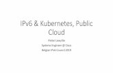 IPv6 & Kubernetes, Public Cloud · IPv6 & Kubernetes, Public Cloud Pieter Lewyllie Systems Engineer @ Cisco Belgian IPv6 Council 2019