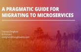 A PRAGMATIC GUIDE FOR MIGRATING TO MICROSERVICES › brands › sdd › library › Zhamak...A PRAGMATIC GUIDE FOR MIGRATING TO MICROSERVICES Zhamak Dehghani @zhamakd ... deconstruct