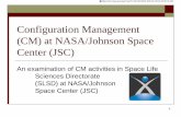 Configuration Management (CM) at NASA/Johnson …...1 Configuration Management (CM) at NASA/Johnson Space Center (JSC) An examination of CM activities in Space Life Sciences Directorate