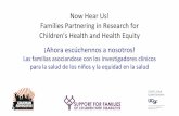 Now Hear Us! Families Partnering in Research for …...Now Hear Us! Families Partnering in Research for Children’s Health and Health Equity ¡Ahora escúchennos a nosotros! Las familias