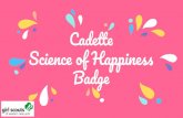 Science of Happiness - Girl Scouts...Science of Happiness Find out how scientists measure happiness and put their results into action. Make yourself happier Think differently for happiness