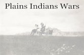 Plains Indians Wars - MRS. LEININGER'S HISTORY …...Cultures Clash on the Prairies 1858: Discovery of gold in Colorado –Led to the growth of mining camps and frontier towns Fort