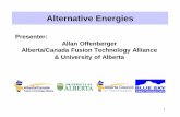 Presenter: Allan Offenberger Alberta/Canada Fusion ... › wp-content › uploads › 2018 › 05 › Alternative-Energies.pdfAllan Offenberger . Alberta/Canada Fusion Technology Alliance
