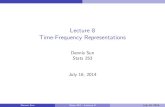 Lecture 8 Time-Frequency Representations · Lecture 8 Time-Frequency Representations Dennis Sun Stats 253 July 16, 2014 Dennis Sun Stats 253 { Lecture 8 July 16, 2014Vskip0pt