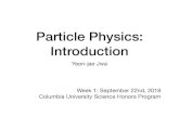 Particle Physics: Introduction - Columbia University · Particle Physics: Introduction Yeon-jae Jwa Week 1: September 22nd, 2018 Columbia University Science Honors Program