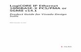 LogiCORE IP Ethernet 1000BASE-X PCS/PMA or SGMII v14...The Ethernet 1000BASE-X PCS/PMA or SGMII IP core is a fully-verified solution that supports Verilog Hardware Description Language