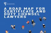 A ROAD MAP FOR CERTIFICATE AND DUTY COUNSEL LAWYERS · agent must be approved on either the General or Appellate panel standards • all agents must be empanelled lawyers; If you