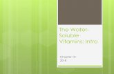 The Water-Soluble Vitamins: Intro - gimmenotes · The Vitamins –An Overview Solubility Affects absorption, transport, and excretion Water-soluble Move directly into blood Most travel