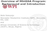 Overview of MS4SSA Program: Background and Introduction · Overview of MS4SSA Program: Background and Introduction Wole Soboyejo Worcester Polytechnic Institute (WPI), Worcester,