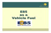 E85 As A Vehicle Fuel - Energy.gov · 10% ethanol blends reduce carbon monoxide by as much as 25%. Ethanol-blended fuel shows a 35-46% reduction in greenhouse gas emissions and a