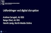 Udfordringer ved digital disruption - Aarhus BSS · Udfordringer ved digital disruption. Andrea Carugati, AU BSS. Børge Obel, AU BSS. Henrik Løvig, North Media Online. ... Digital