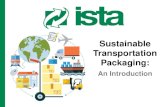 Sustainable Transportation PackagingWhat is “Sustainable Transportation Packaging”? Packaging that protects its contents from damage while in transit, while using no more material