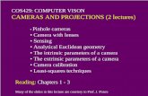 COS429: COMPUTER VISON CAMERAS AND PROJECTIONS (2 lectures) · 2007-09-19 · CAMERAS AND PROJECTIONS (2 lectures) • Pinhole cameras • Camera with lenses • Sensing • Analytical