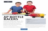 AP BOTTLE RACERS - Pitsco · and creating air-powered vehicles. Prototype models were experimented with and their performance was assessed, but real engagement is felt when unique