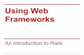 Using Web Frameworks - Columbia UniversityUsing Web Frameworks An introduction to Rails Lecture Goals Understand what frameworks are used for. Know how to design an application with