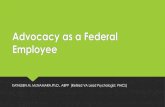 Advocacy as a Federal Employee - APA Divisions...Advocacy as a Federal Employee KATHLEEN M. McNAMARA,Ph.D., ABPP (Retired VA Lead Psychologist, PIHCS) THE HATCH ACT AND YOU The Hatch