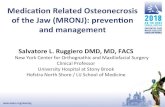 Medicaon Related Osteonecrosis of the Jaw (MRONJ ... · Medicaon Related Osteonecrosis of the Jaw (MRONJ): prevenon and management Salvatore L. Ruggiero DMD, MD, FACS New New York