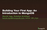 Building Your First App: An Introduction to MongoDB · 2019-05-07 · Building Your First App: An Introduction to MongoDB Henrik Ingo, Solution Architect henrik.ingo@mongodb.com,
