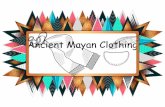 Ancient Mayan Clothing€¦ · think would be used for Mayan clothing and why? 1 2 5 4 3. Answer: 1 2 5 4 3. Women’s Clothing •Women’s clothes often consisted of a draped top