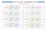RANDOM ACTS OF KINDNESS CARDS +hiS ri9h+ens4 Your day ...€¦ · RANDOM ACTS OF KINDNESS CARDS +hiS ri9h+ens4 Your day! €njog Thio Pandom act Kindnuo +hiS ri9h+ens'- Your day!
