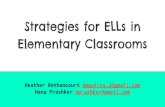 Strategies for ELLs in Elementary Classrooms · Strategies for ELLs in Elementary Classrooms Heather Bethancourt hmquiros.2@gmail.com Hana Prashker hprashker@gmail.com
