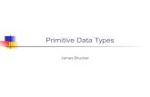 Primitive Data Types - GitHub Pages · Primitive Data Types A primitive data type has only a value, such as a number. Primitive types are things the CPU can directly manipulate. Example: