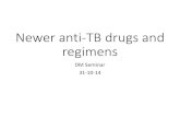 Newer anti TB drugs and regimens - indiachest.orgindiachest.org/.../Newer-anti-TB-drugs-and-regimens...Newer anti-TB drugs and regimens DM Seminar 31-10-14. Why are newer drugs/regimens