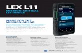 LEX L11 · 2019-04-29 · LEX L11 MISSION-CRITICAL LTE DEVICE MADE FOR THE MISSION AHEAD WHEN HARDWARE, SOFTWARE, AND ACCESSORIES WORK SEAMLESSLY TOGETHER, THE RESULT IS A DEVICE