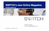 SWITCH’s new Online Magazine - TERENA · SWITCH’s new Online Magazine stories.switch.ch Brussels, 6th October 2014 Roland Eugster ... Microsites X X XX XXX XXX X XXX X Web-Applications