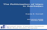 The Politicization of Islam in Azerbaijan · “The Politicization of Islam in Azerbaijan” is a Silk Road Paper produced by the Central Asia- Caucasus Institute & Silk Road Studies