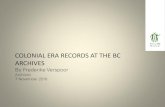 COLONIAL ERA RECORDS AT THE BC ARCHIVESstaff.royalbcmuseum.bc.ca/wp-content/uploads/2015/12/... · COLONIAL ERA RECORDS AT THE BC ARCHIVES. The “colonial era” in •Fur trade