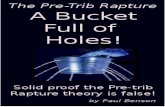 The Pre-trib Rapture: A Bucket Full of Holes!The Pre-trib Rapture: A Bucket Full of Holes! Introduction The promise of the Resurrection of the Dead is at the very heart of our Christian