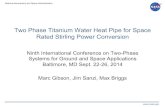 Two Phase Titanium Water Heat Pipe for Space …...Two Phase Titanium Water Heat Pipe for Space Rated Stirling Power Conversion Ninth International Conference on Two-Phase Systems