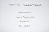 UNIVALENT FOUNDATIONS - Institute for Advanced Study · Univalent Foundations, like ZFC-based foundations and unlike category theory, is a complete foundational system, but it is