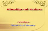 Khadija - IslamicBlessings.comislamicblessings.com/upload/Khadija_tul Kubra.pdf · 2019-09-24 · Khadija, the first wife of Muhammed Mustafa, the Messenger of Allah, (may Allah bless