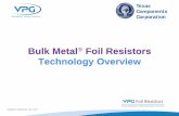 Bulk Metal Foil Resistors Technology Overvie · Bulk Metal® Foil Resistors Technology Overview Updated September 30, 2016. Texas. Components. Corporation