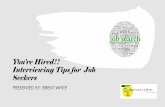 You’re Hired!! Interviewing Tips for Job Seekers · Interview Preparation Checklist Before You Meet the Interviewer Research the Company in advance of the interview Reread the job