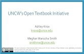 UNCW’s Open Textbook Initiative...UNCW’s Open Textbook Initiative Ashley Knox knoxa@uncw.edu Meghan Wanucha Smith smithmw@uncw.edu This work is a derivative of Open Education North